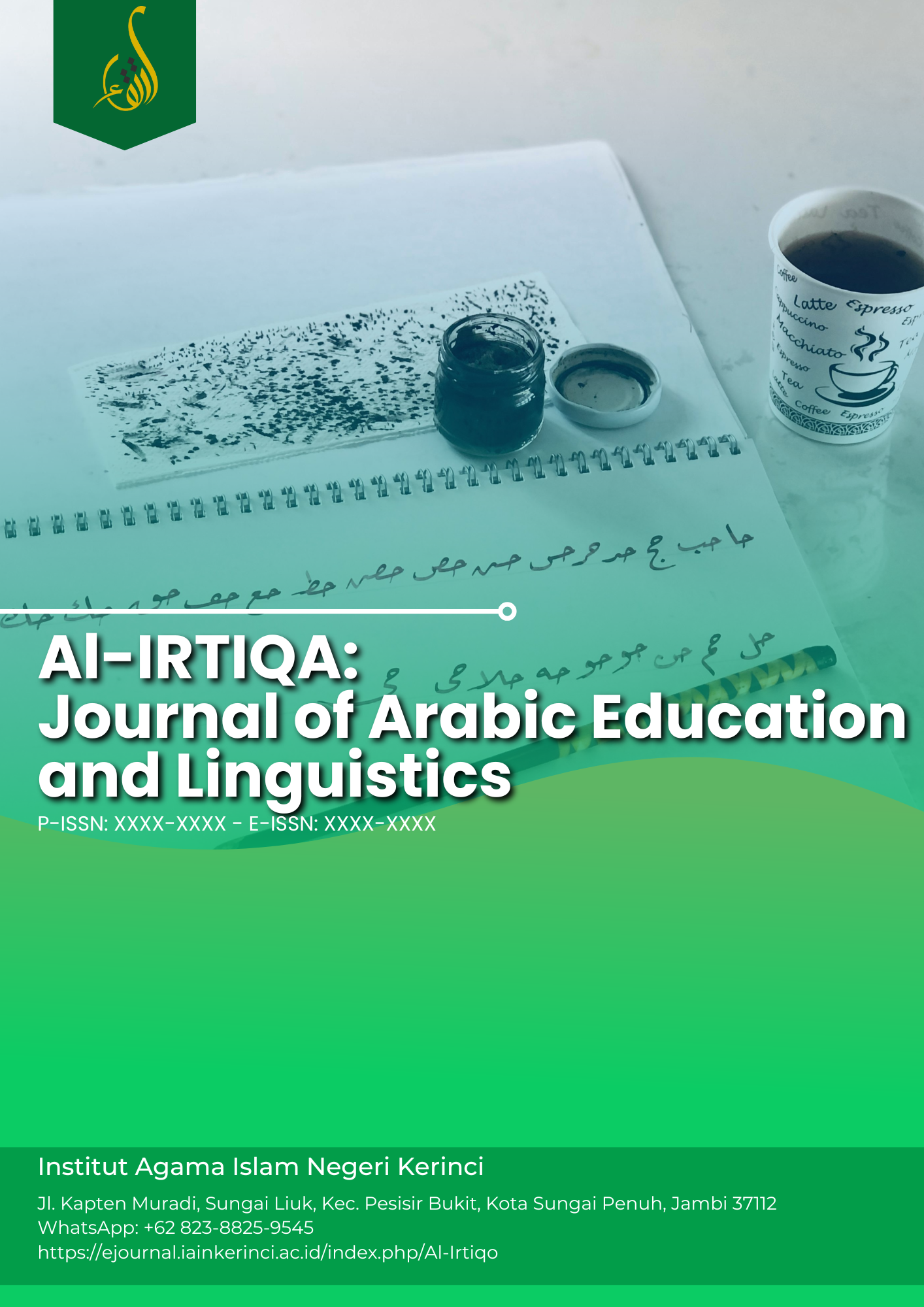Al-Irtiqa: Journal of Arabic Education and Linguistics" yang memuat artikel-artikel hasil penelitian dan kajian ilmiah dalam pendidikan bahasa arab dan linguistik arab. Semoga terbitan ini memberi kontribusi bagi pengembangan keilmuan dan praktik akademik tulis bahasa ingrisnya